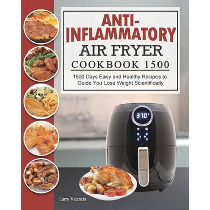 Anti-Inflammatory Air Fryer Cookbook 1500: 1500 Days Easy and Healthy Recipes to Guide You Lose Weight Scientifically - Paperback