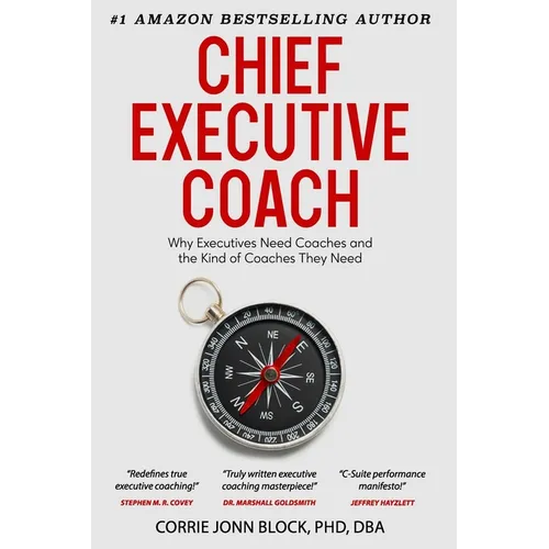 Chief Executive Coach: Why Executives Need Coaches and the Kind of Coaches They Need - Paperback