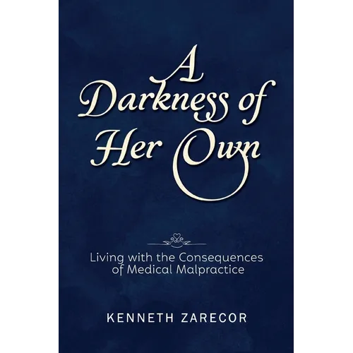 A Darkness of Her Own: Living with the Consequences of Medical Malpractice - Paperback