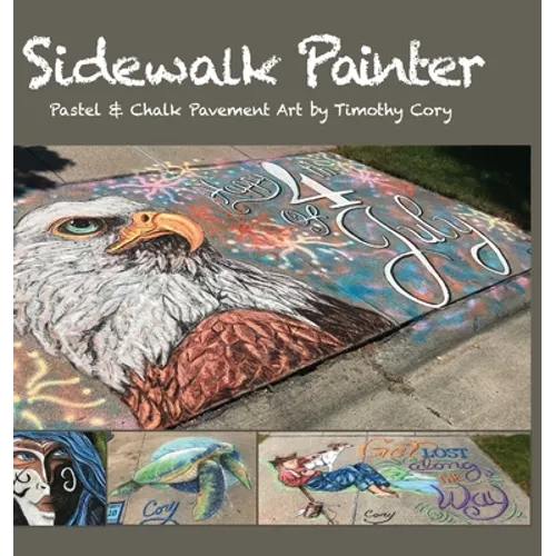 Sidewalk Painter: Pastel & Chalk Pavement Art by Timothy Cory - Hardcover
