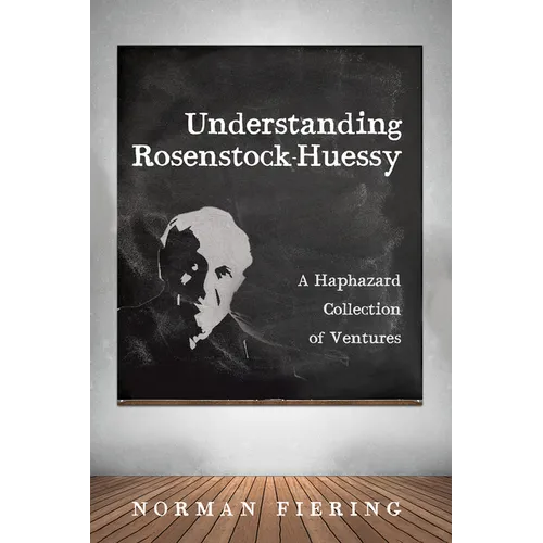 Understanding Rosenstock-Huessy: A Haphazard Collection of Ventures - Paperback