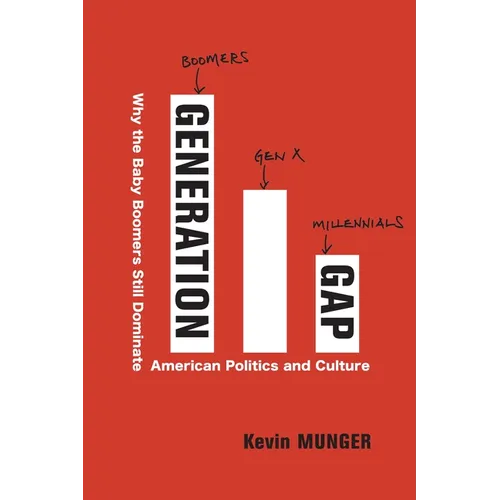 Generation Gap: Why the Baby Boomers Still Dominate American Politics and Culture - Paperback