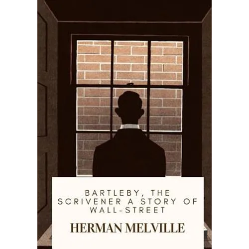 Bartleby, the Scrivener A Story of Wall-Street - Paperback