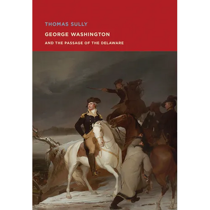 Thomas Sully: George Washington and the Passage of the Delaware - Paperback