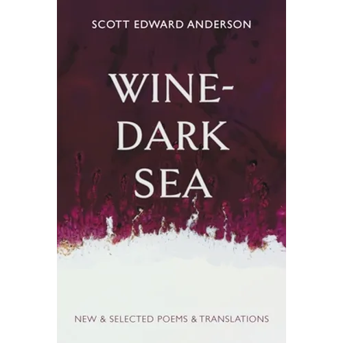 Wine-Dark Sea: New & Selected Poems & Translations - Paperback
