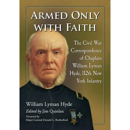 Armed Only with Faith: The Civil War Correspondence of Chaplain William Lyman Hyde, 112th New York Infantry - Paperback