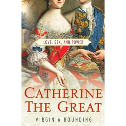 Catherine the Great: Love, Sex, and Power - Paperback