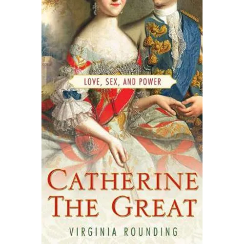 Catherine the Great: Love, Sex, and Power - Paperback