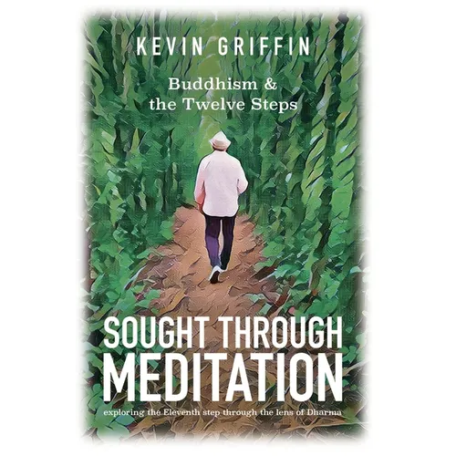 Sought Through Meditation: Exploring Step Eleven Through the Lens of Dharma - Paperback