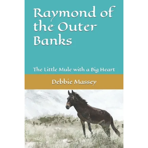 Raymond of the Outer Banks: The Little Mule with a Big Heart - Paperback