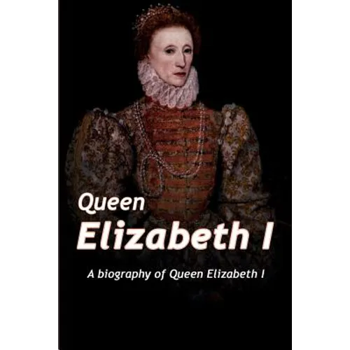 Queen Elizabeth: A Biography of Queen Elizabeth - Paperback