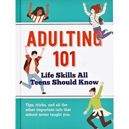 Adulting 101: Life Skills All Teens Should Know - Hardcover