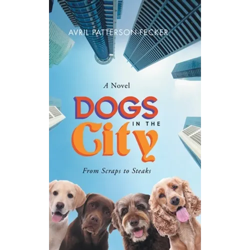 Dogs in the City: From Scraps to Steaks - Hardcover
