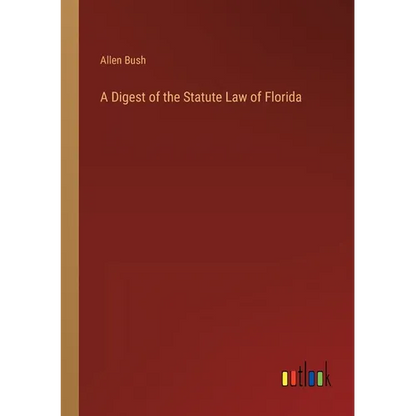 A Digest of the Statute Law of Florida - Paperback