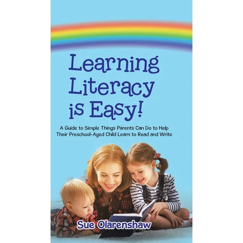 Learning Literacy Is Easy!: A Guide to Simple Things Parents Can Do to Help Their Preschool-Aged Child Learn to Read and Write - Hardcover
