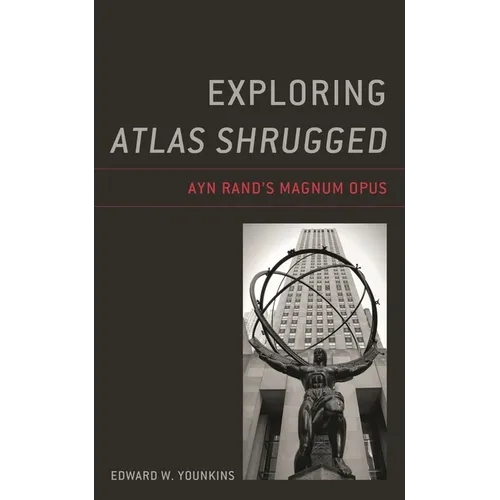 Exploring Atlas Shrugged: Ayn Rand's Magnum Opus - Paperback