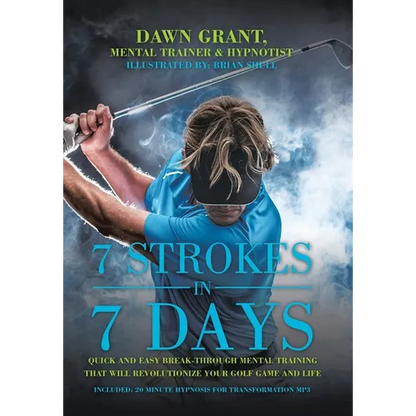 7 Strokes In 7 Days: Quick And Easy Break-Through Mental Training That Will Revolutionize Your Golf Game And Life - Hardcover