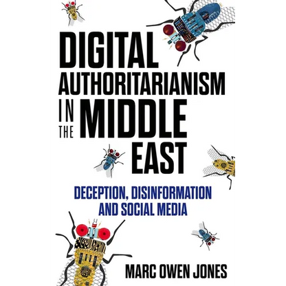 Digital Authoritarianism in the Middle East: Deception, Disinformation and Social Media - Hardcover