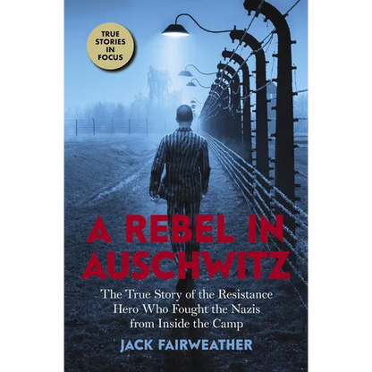 A Rebel in Auschwitz: The True Story of the Resistance Hero Who Fought the Nazis from Inside the Camp (Scholastic Focus) - Paperback