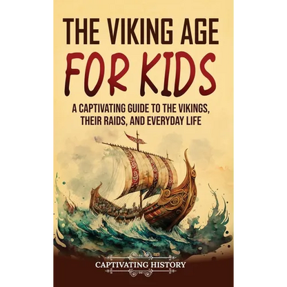 The Viking Age for Kids: A Captivating Guide to the Vikings, Their Raids, and Everyday Life - Hardcover
