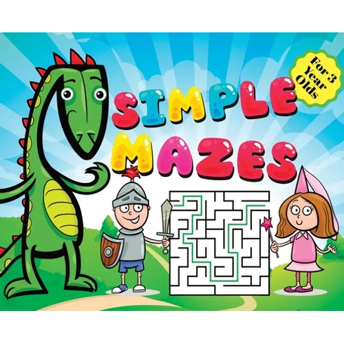 Mazes for Kids - Simple Puzzles for 3 Year Olds: Knight, Dragon, and Princess Themed Activity Book - First Maze Puzzles for 3-Year-Olds Fun and Educat - Hardcover