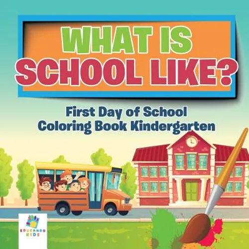 What is School Like? First Day of School Coloring Book Kindergarten - Paperback