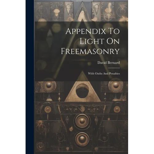 Appendix To Light On Freemasonry: With Oaths And Penalties - Paperback