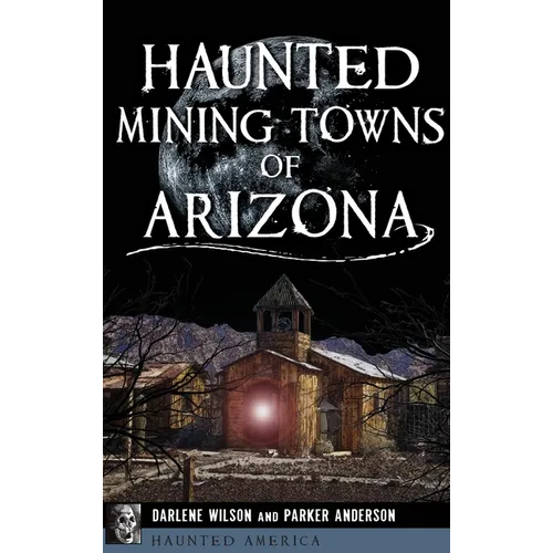 Haunted Mining Towns of Arizona - Hardcover