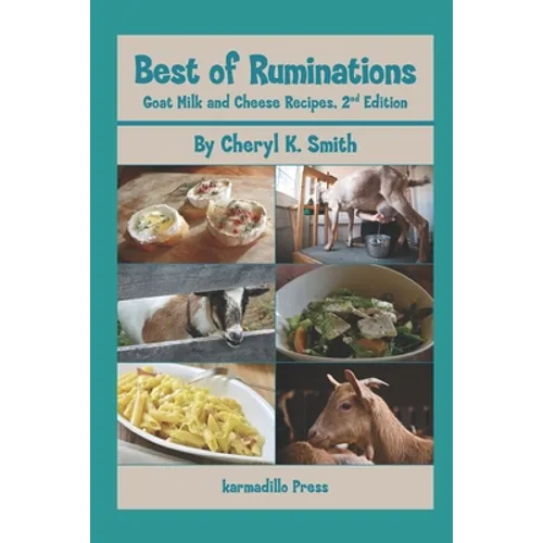 Best of Ruminations Goat Milk and Cheese Recipes: 2nd Edition - Paperback