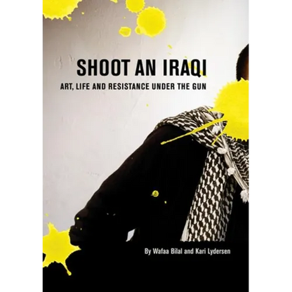 Shoot an Iraqi: Art, Life and Resistance Under the Gun - Paperback