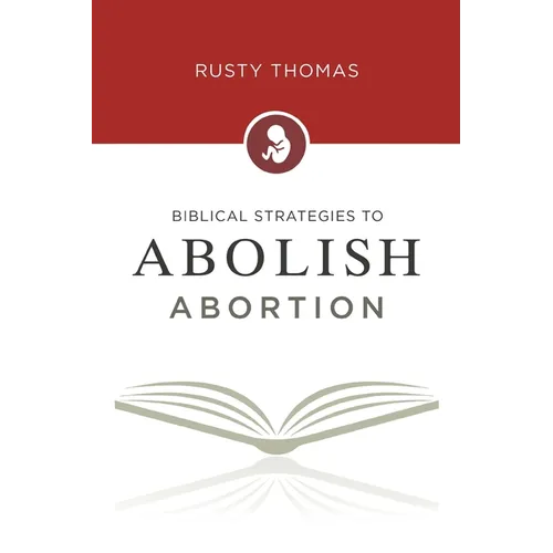 Biblical Strategies to Abolish Abortion - Paperback