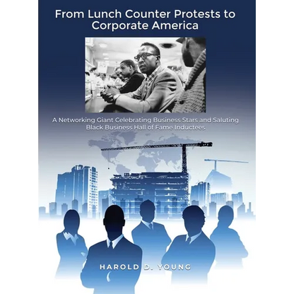 From Lunch Counter Protests to Corporate America: A Networking Giant Celebrating Business Stars and Saluting Black Business Hall of Fame Inductees - Hardcover