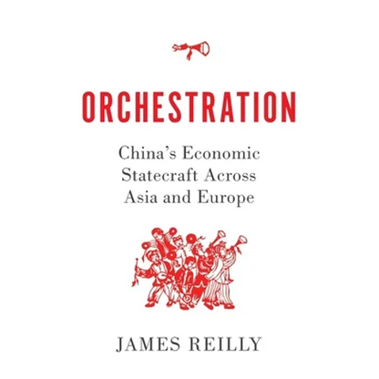 Orchestration: China's Economic Statecraft Across Asia and Europe - Hardcover
