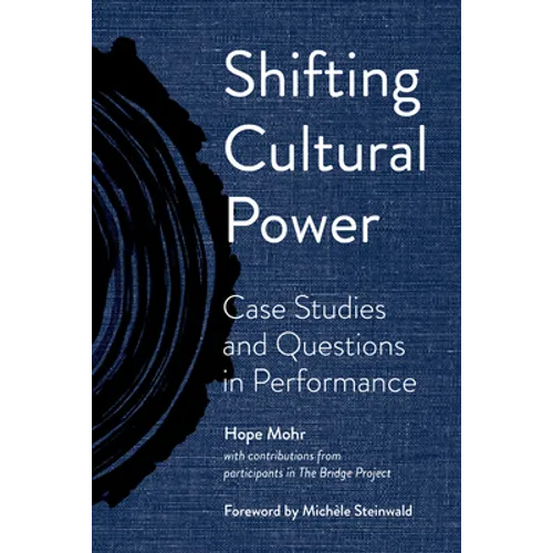 Shifting Cultural Power: Case Studies and Questions in Performance - Paperback