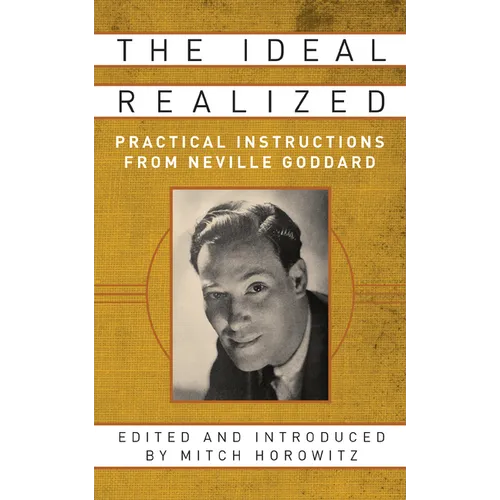 The Ideal Realized: Practical Instructions from Neville Goddard - Paperback
