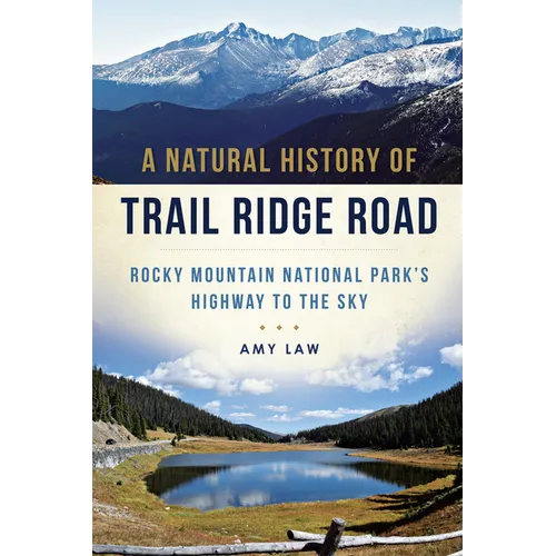 A Natural History of Trail Ridge Road: Rocky Mountain National Park's Highway to the Sky - Paperback