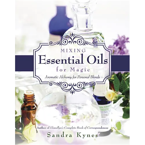 Mixing Essential Oils for Magic: Aromatic Alchemy for Personal Blends - Paperback
