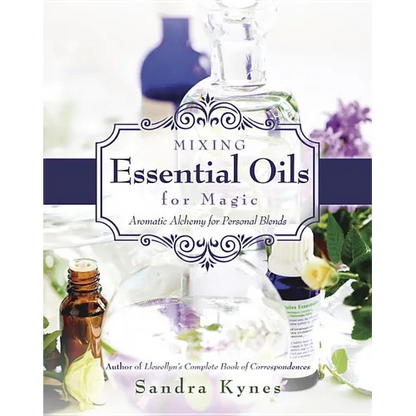 Mixing Essential Oils for Magic: Aromatic Alchemy for Personal Blends - Paperback
