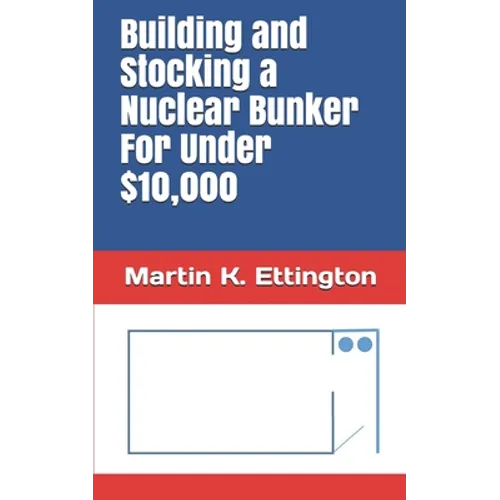 Building and Stocking a Nuclear Bunker For Under $10,000 - Paperback
