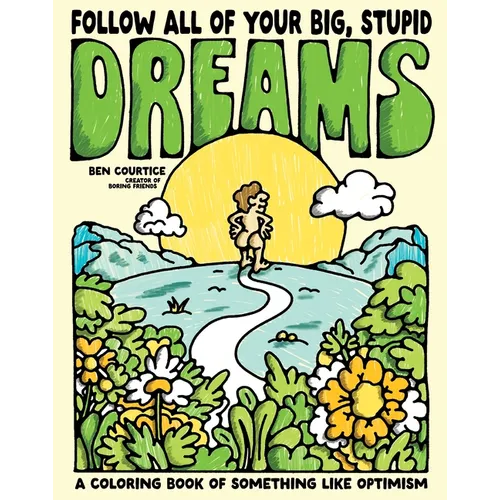Follow All of Your Big, Stupid Dreams: A Coloring Book of Something Like Optimism - Paperback