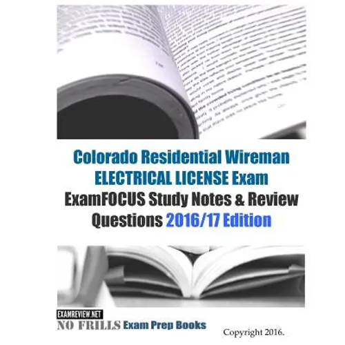 Colorado Residential Wireman ELECTRICAL LICENSE Exam ExamFOCUS Study Notes & Review Questions 2016/17 Edition - Paperback