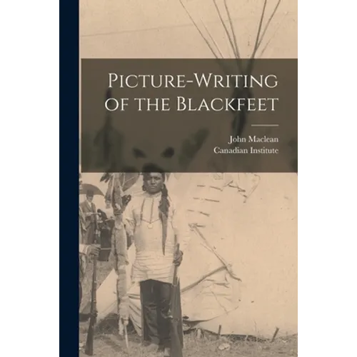 Picture-writing of the Blackfeet [microform] - Paperback