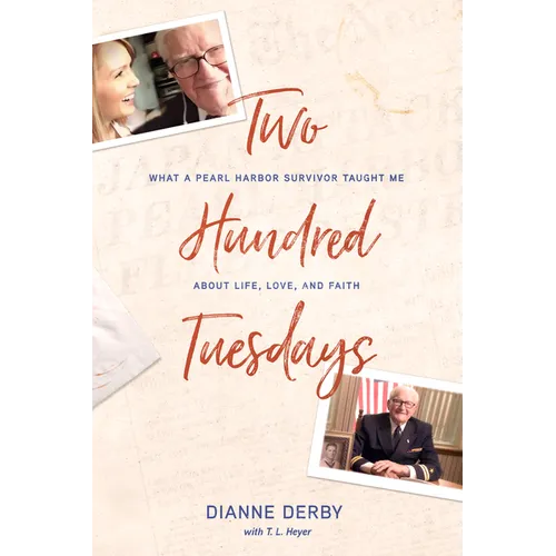 Two Hundred Tuesdays: What a Pearl Harbor Survivor Taught Me about Life, Love, and Faith - Paperback