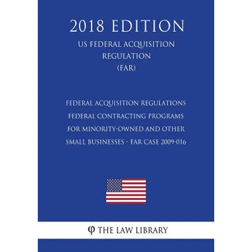 Federal Acquisition Regulations - Federal Contracting Programs for Minority-Owned and Other Small Businesses - FAR Case 2009-016 (US Federal Acquisiti - Paperback