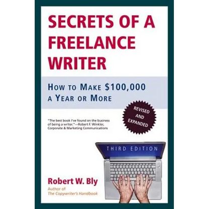 Secrets of a Freelance Writer: How to Make $100,000 a Year or More - Paperback