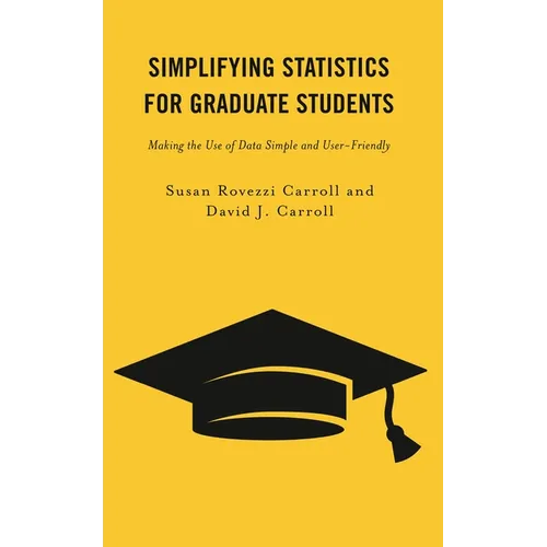 Simplifying Statistics for Graduate Students: Making the Use of Data Simple and User-Friendly - Paperback