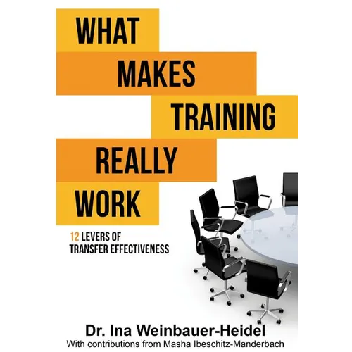 What Makes Training Really Work: 12 Levers Of Transfer Effectiveness - Paperback