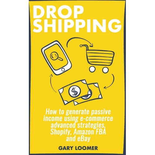Dropshipping: How to generate passive income using e-commerce advanced strategies, Shopify, Amazon FBA and eBay - Paperback