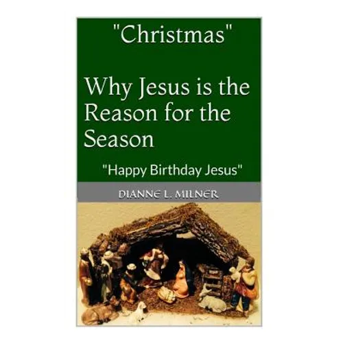 "Christmas" Why Jesus is the Reason for the Season: Happy Birthday Jesus - Paperback