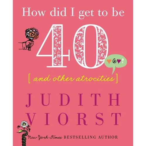 How Did I Get to Be Forty: And Other Atrocities - Hardcover